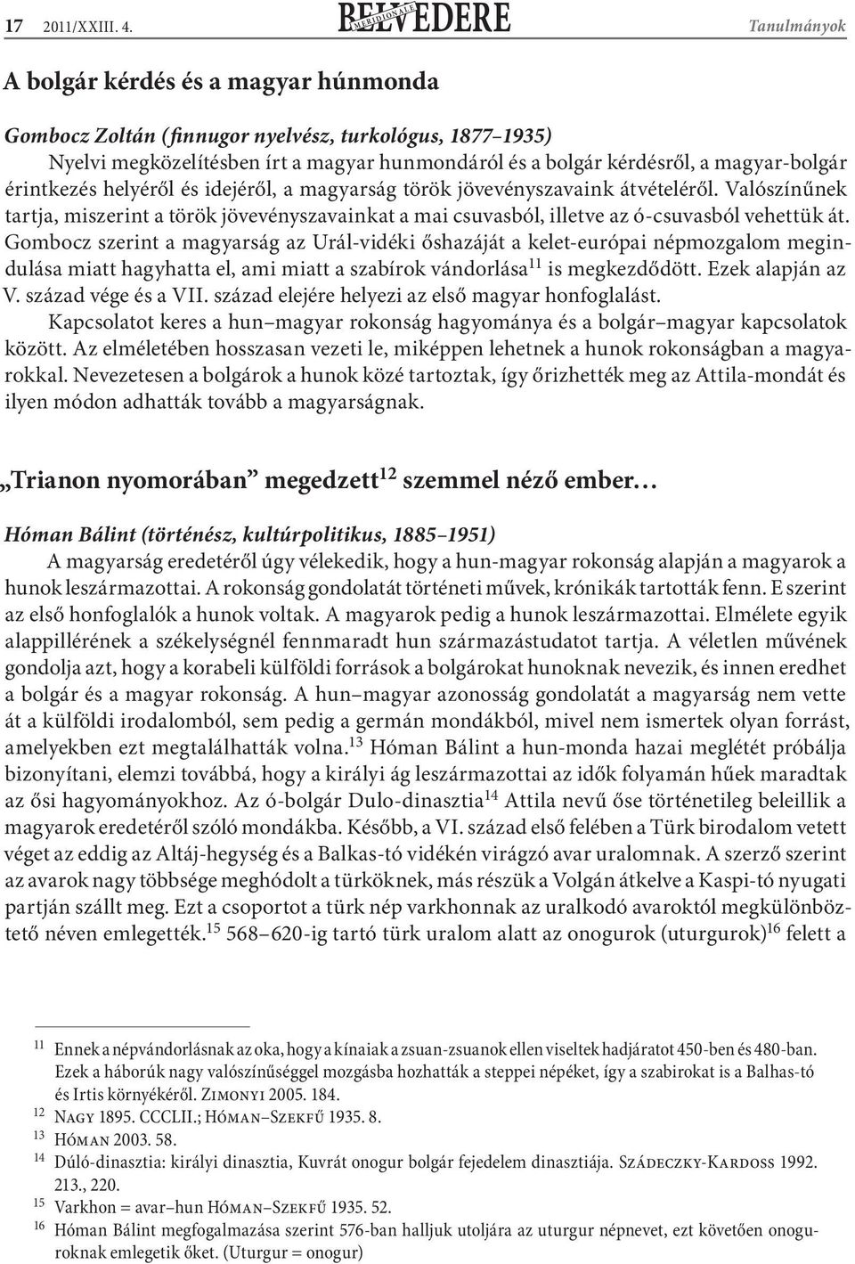 magyar-bolgár érintkezés helyéről és idejéről, a magyarság török jövevényszavaink átvételéről.