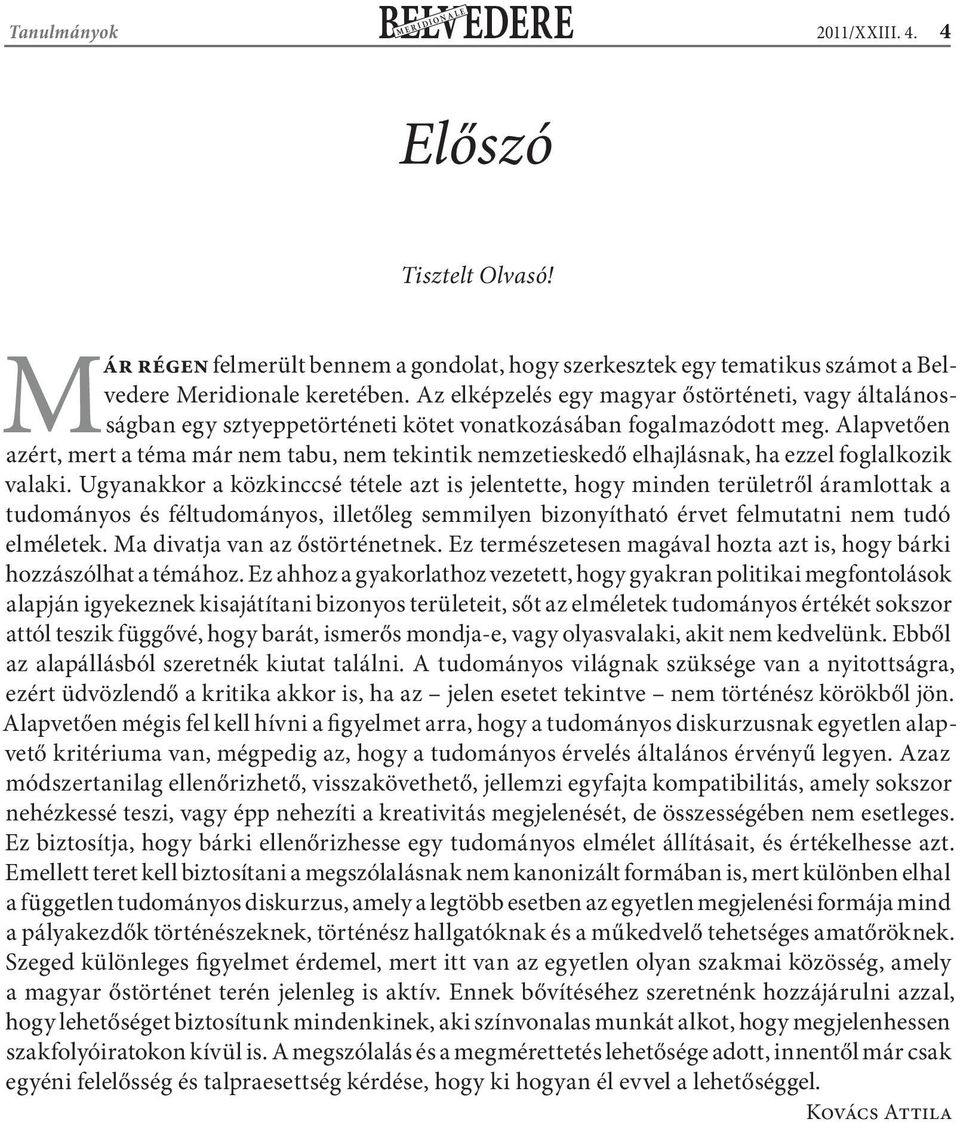 Alapvetően azért, mert a téma már nem tabu, nem tekintik nemzetieskedő elhajlásnak, ha ezzel foglalkozik valaki.