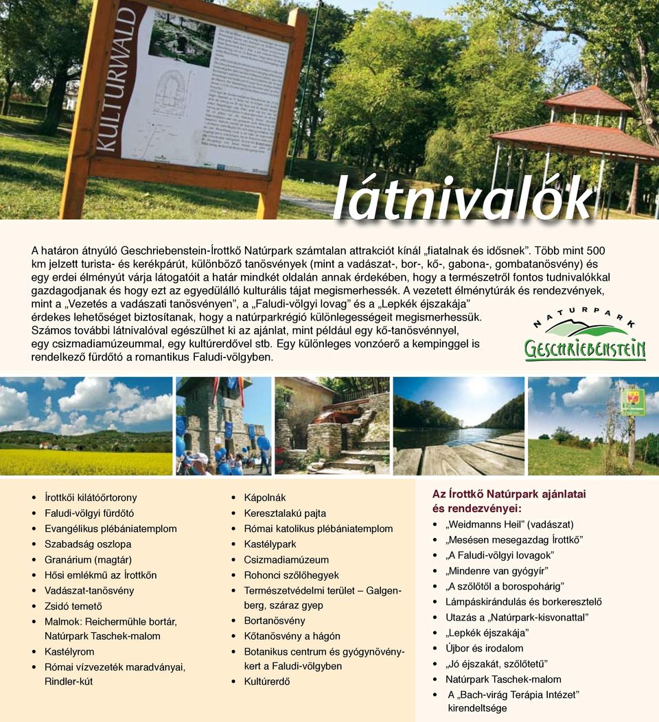 érdekében, hogy a természetről fontos tudnivalókkal gazdagodjanak és hogy ezt az egyedülálló kulturális tájat megismerhessék.
