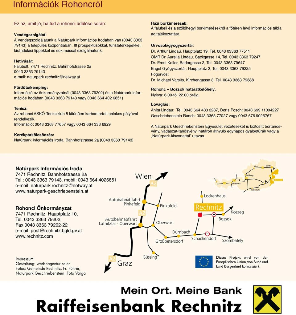település központjában. Itt prospektusokkal, turistatérképekkel, kirándulási tippekkel és sok mással szolgálhatunk.