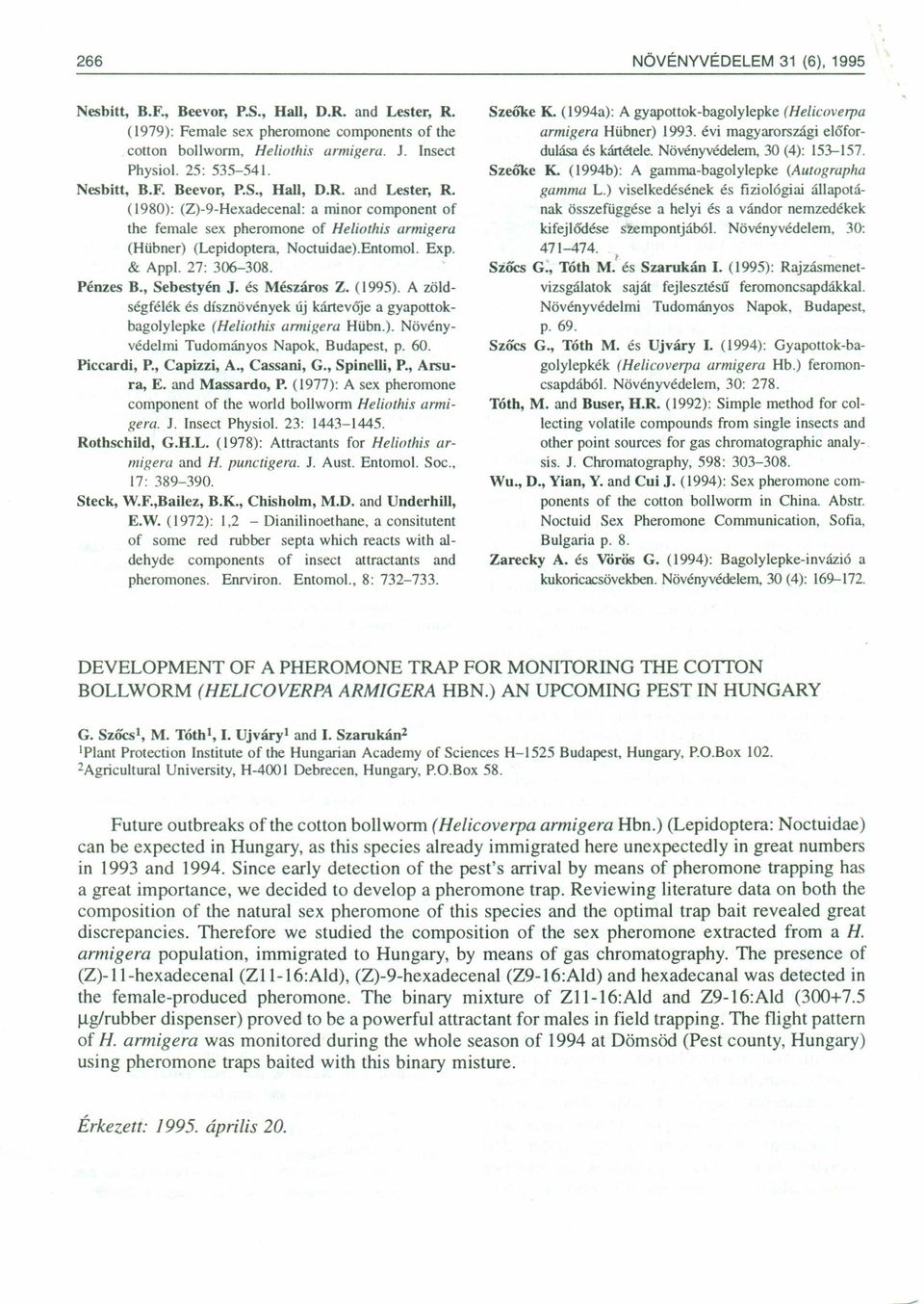 Entomol. Exp. & Appl. 27: 306-308. Pénzes B., Sebestyén J. és Mészáros Z. (1995). A zöldségfélék és dísznövények új kártevője a gyapottokbagolylepke (Heliothis armigera Hübn.). Növényvédelmi Tudományos Napok, Budapest, p.