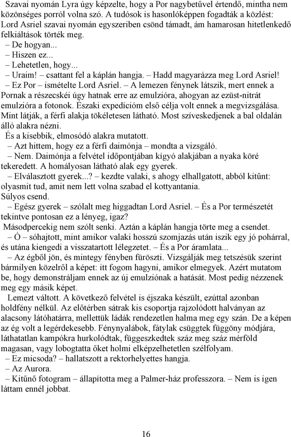 csattant fel a káplán hangja. Hadd magyarázza meg Lord Asriel! Ez Por ismételte Lord Asriel.