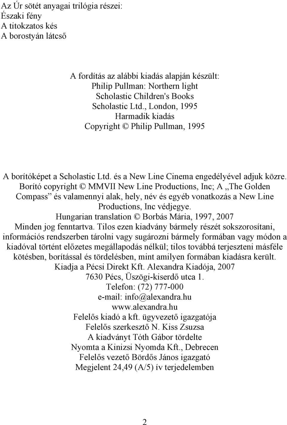 Borító copyright MMVII New Line Productions, Inc; A The Golden Compass és valamennyi alak, hely, név és egyéb vonatkozás a New Line Productions, Inc védjegye.