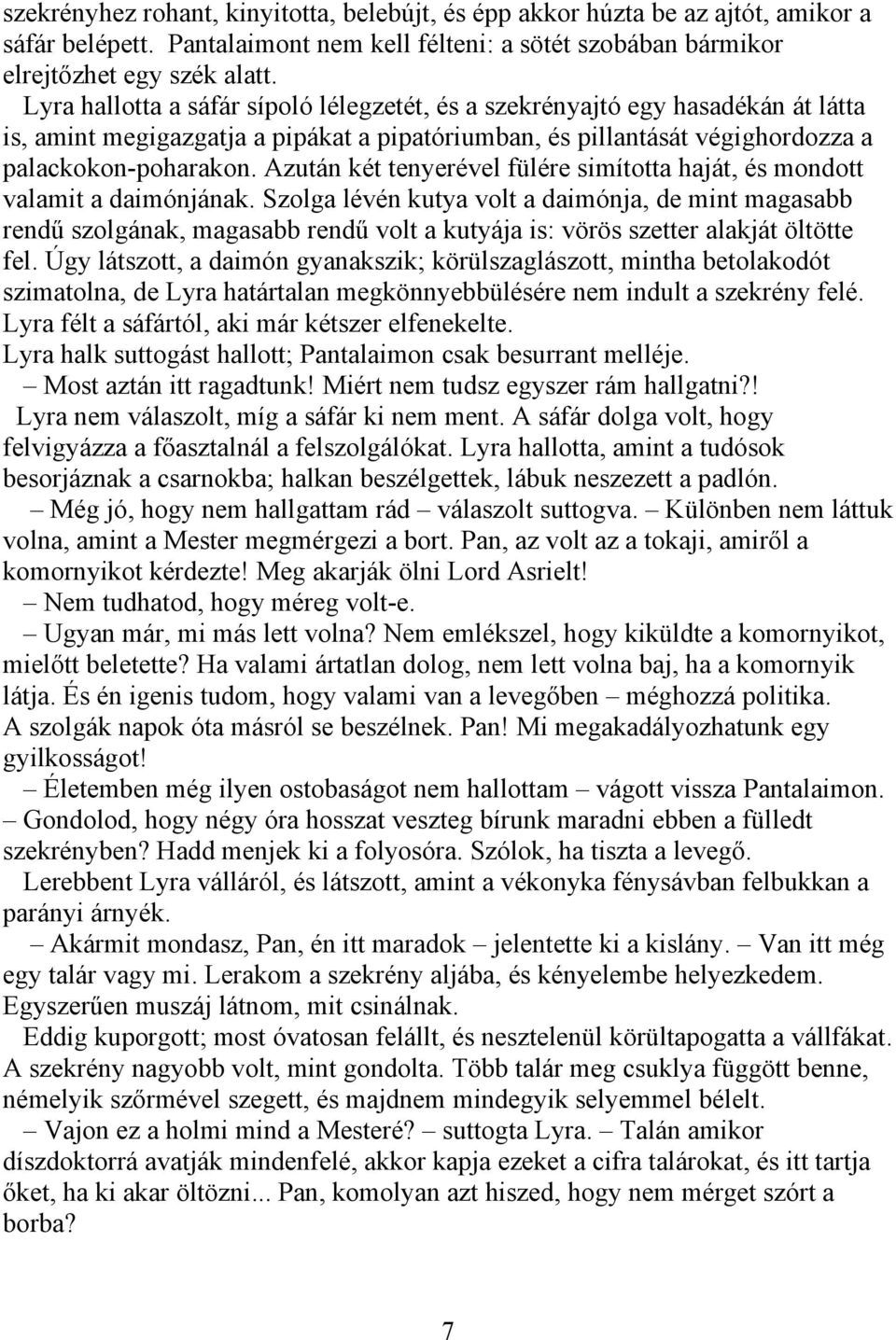 Azután két tenyerével fülére simította haját, és mondott valamit a daimónjának.
