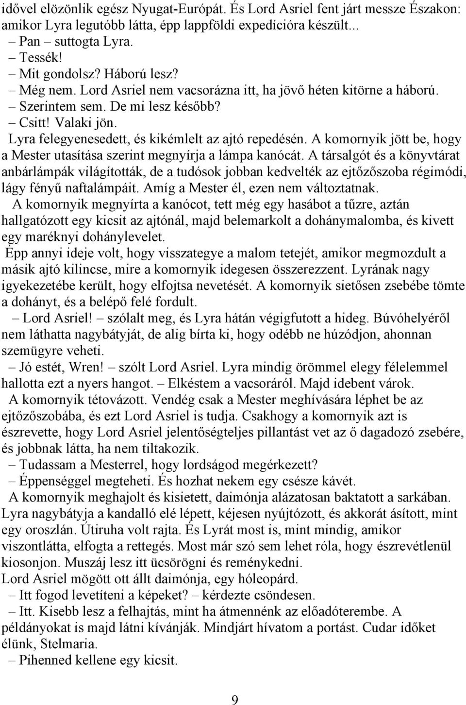 A komornyik jött be, hogy a Mester utasítása szerint megnyírja a lámpa kanócát.