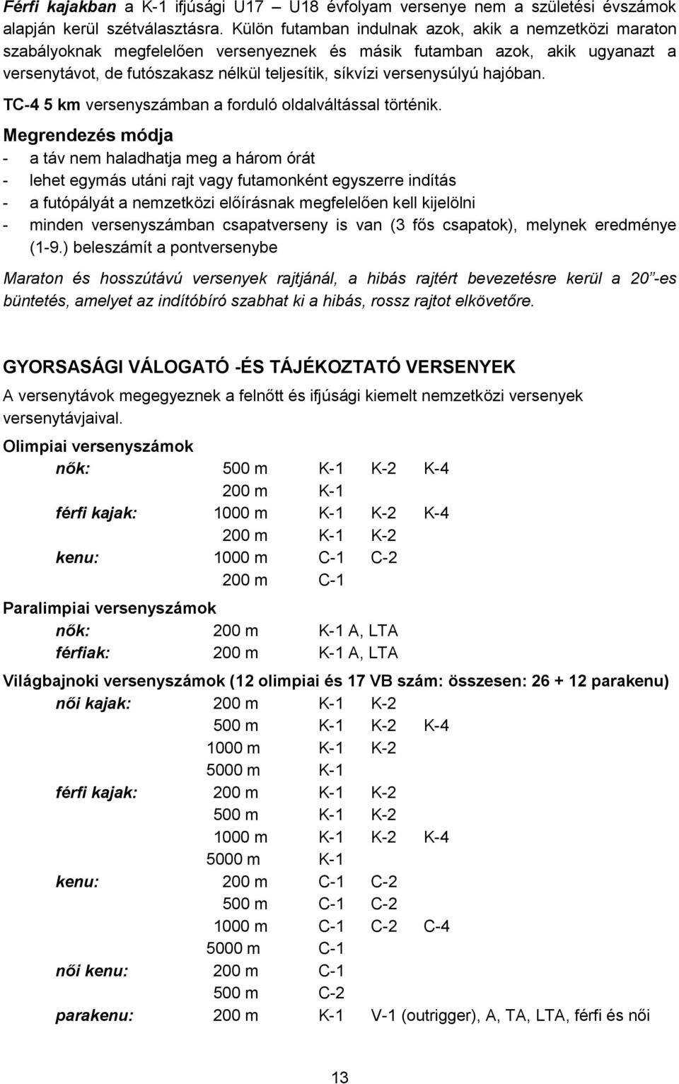 versenysúlyú hajóban. TC-4 5 km versenyszámban a forduló oldalváltással történik.