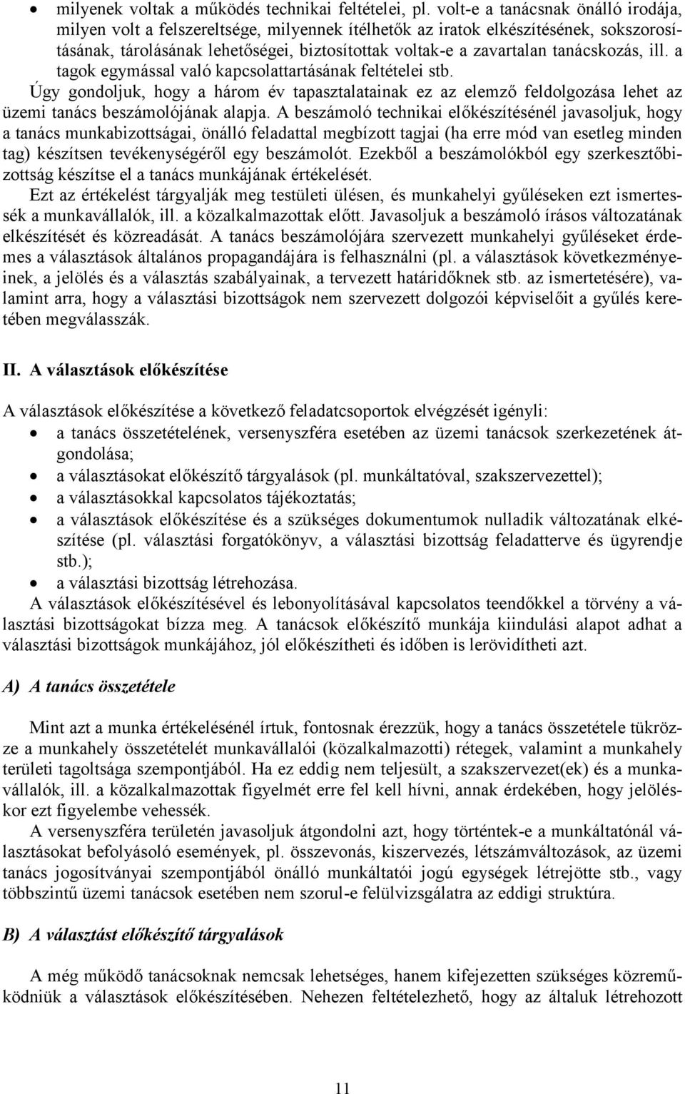 tanácskozás, ill. a tagok egymással való kapcsolattartásának feltételei stb. Úgy gondoljuk, hogy a három év tapasztalatainak ez az elemző feldolgozása lehet az üzemi tanács beszámolójának alapja.