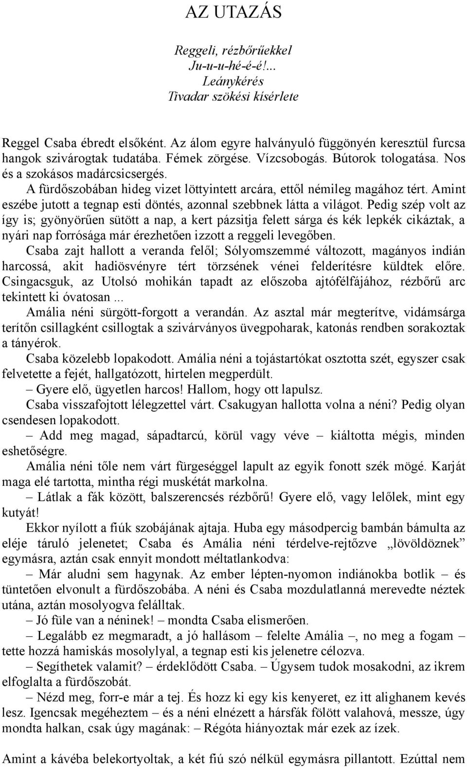 Amint eszébe jutott a tegnap esti döntés, azonnal szebbnek látta a világot.
