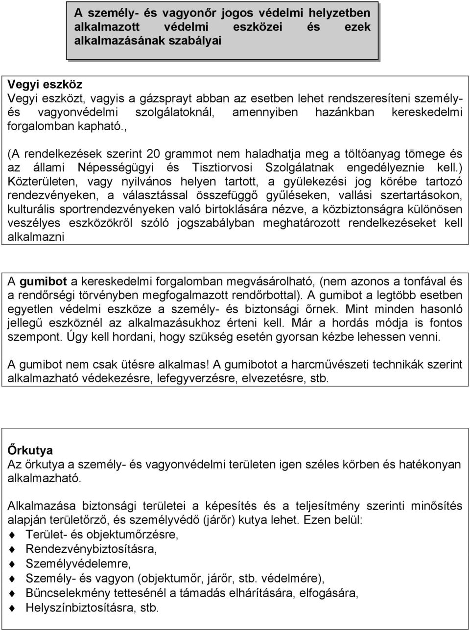 szolgálatoknál, amennyiben hazánkban kereskedelmi forgalomban kapható., (A rendelkezések szerint 20 grammot nem haladhatja meg a tölt!