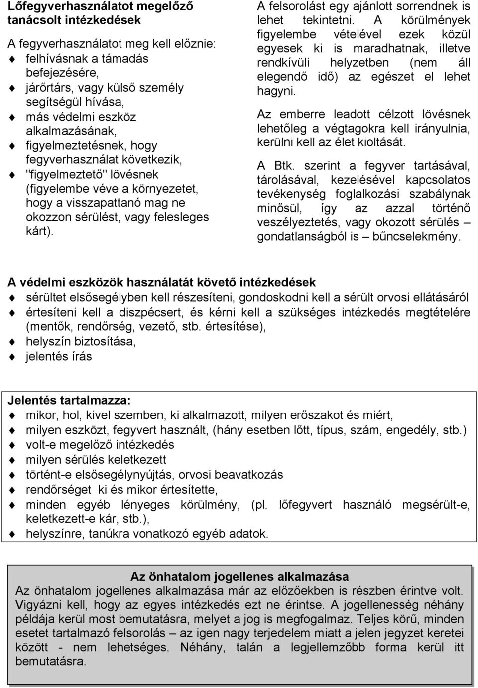 j lövésnek (figyelembe véve a környezetet, hogy a visszapattanó mag ne okozzon sérülést, vagy felesleges kárt). A felsorolást egy ajánlott sorrendnek is lehet tekintetni.