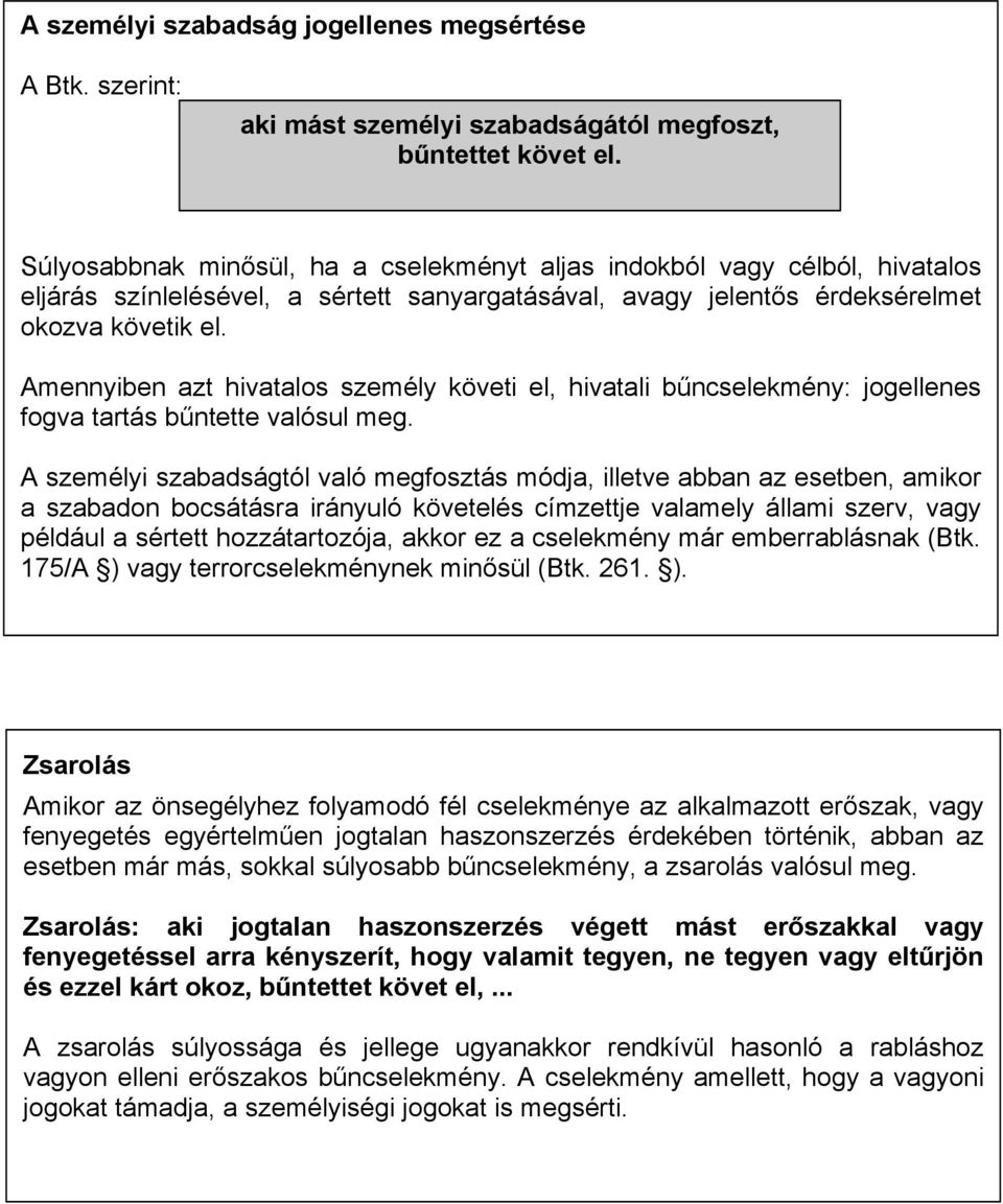 Amennyiben azt hivatalos személy követi el, hivatali b"ncselekmény: jogellenes fogva tartás b"ntette valósul meg.