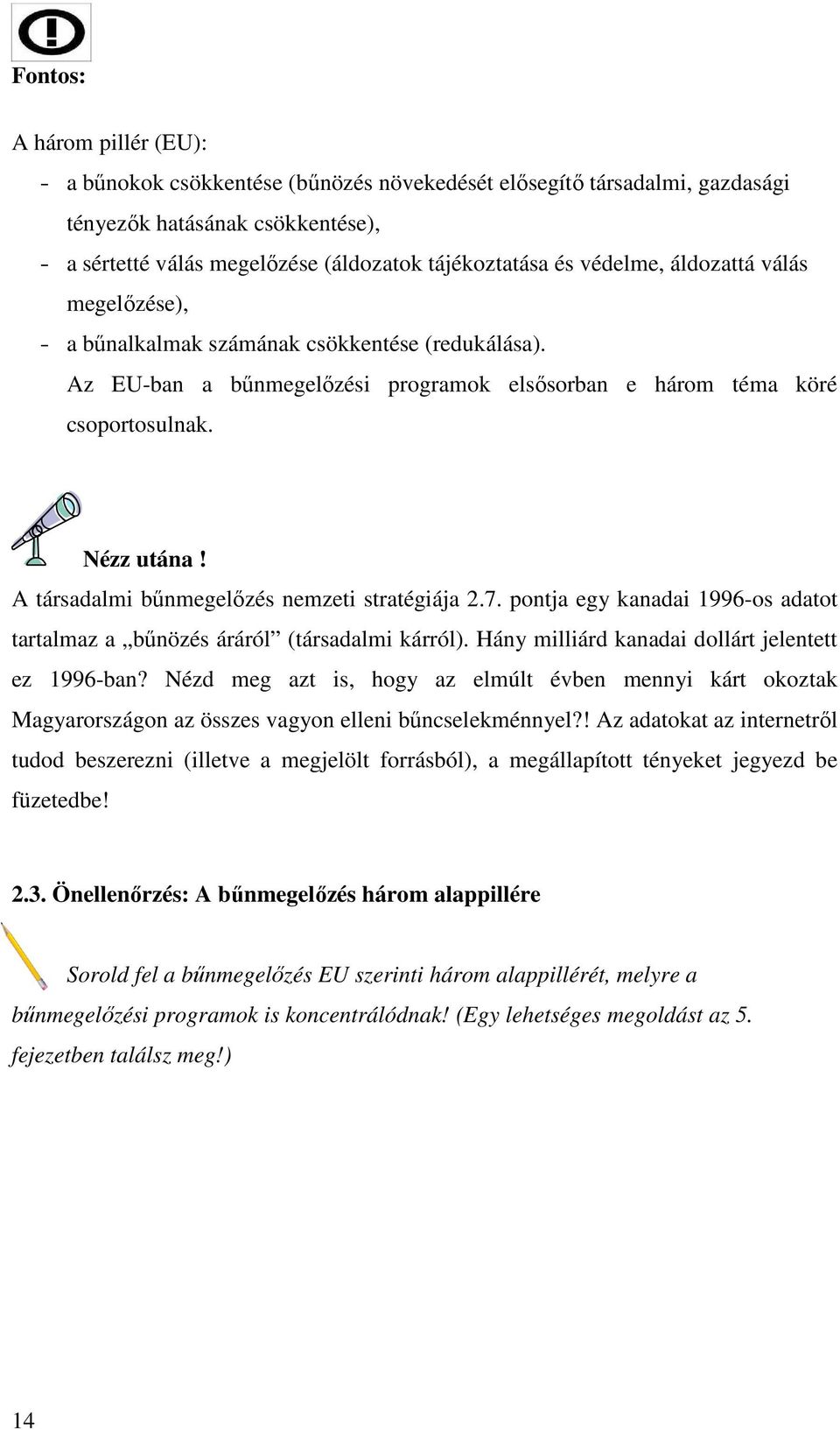 A társadalmi bőnmegelızés nemzeti stratégiája 2.7. pontja egy kanadai 1996-os adatot tartalmaz a bőnözés áráról (társadalmi kárról). Hány milliárd kanadai dollárt jelentett ez 1996-ban?