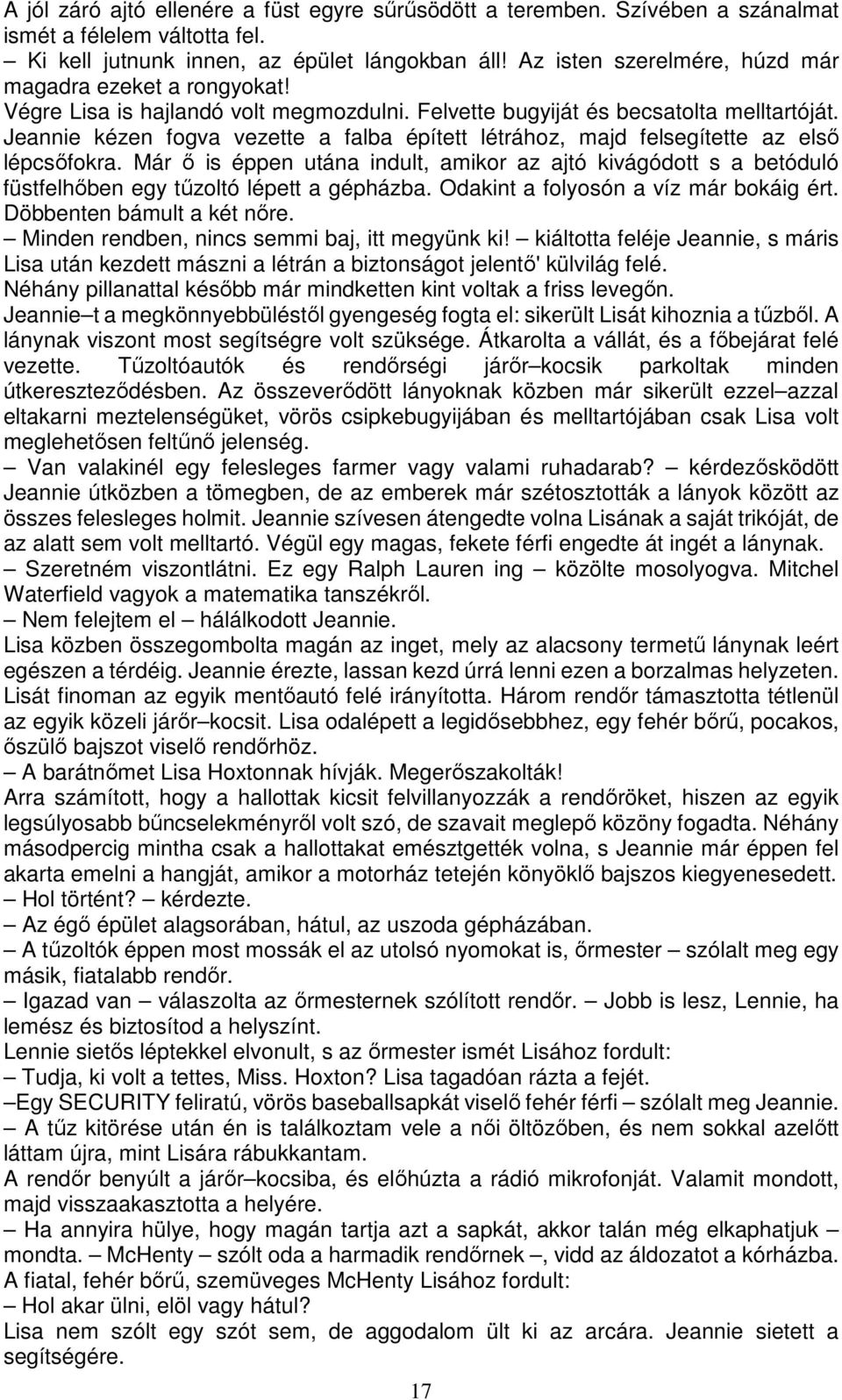 Jeannie kézen fogva vezette a falba épített létrához, majd felsegítette az első lépcsőfokra.