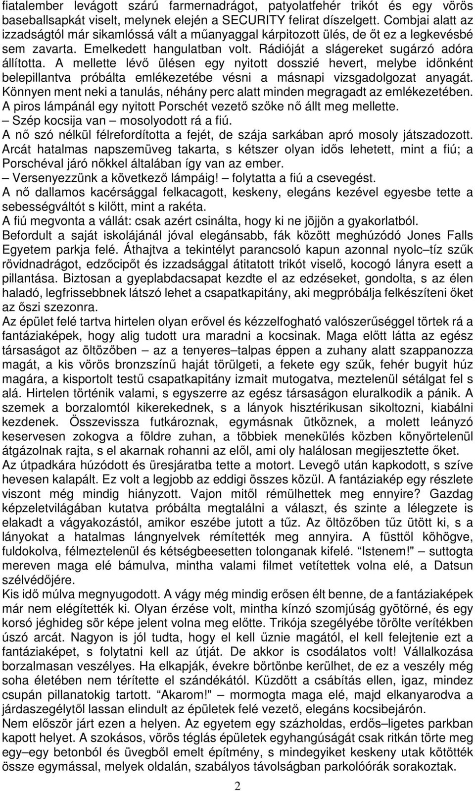 A mellette lévő ülésen egy nyitott dosszié hevert, melybe időnként belepillantva próbálta emlékezetébe vésni a másnapi vizsgadolgozat anyagát.