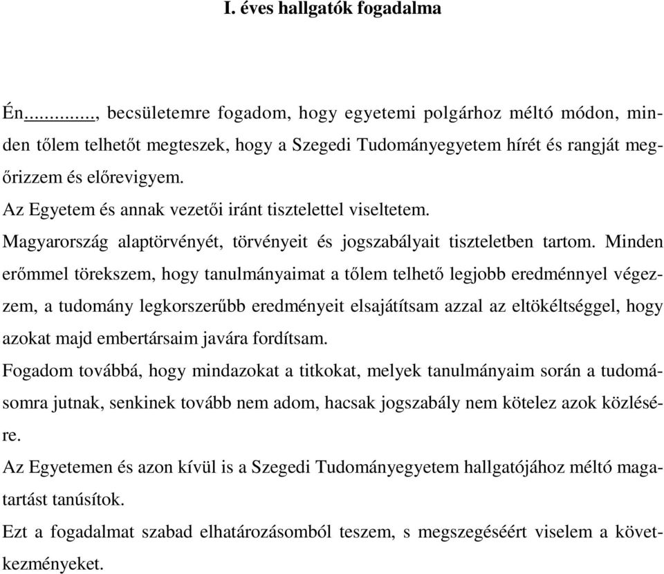 Minden erőmmel törekszem, hogy tanulmányaimat a tőlem telhető legjobb eredménnyel végezzem, a tudomány legkorszerűbb eredményeit elsajátítsam azzal az eltökéltséggel, hogy azokat majd embertársaim