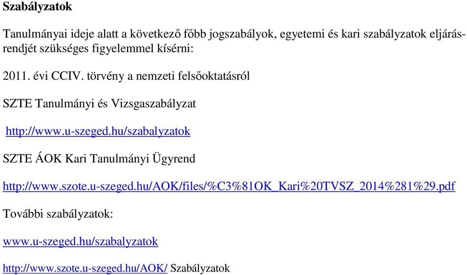törvény a nemzeti felsőoktatásról SZTE Tanulmányi és Vizsgaszabályzat http://www.u-szeged.