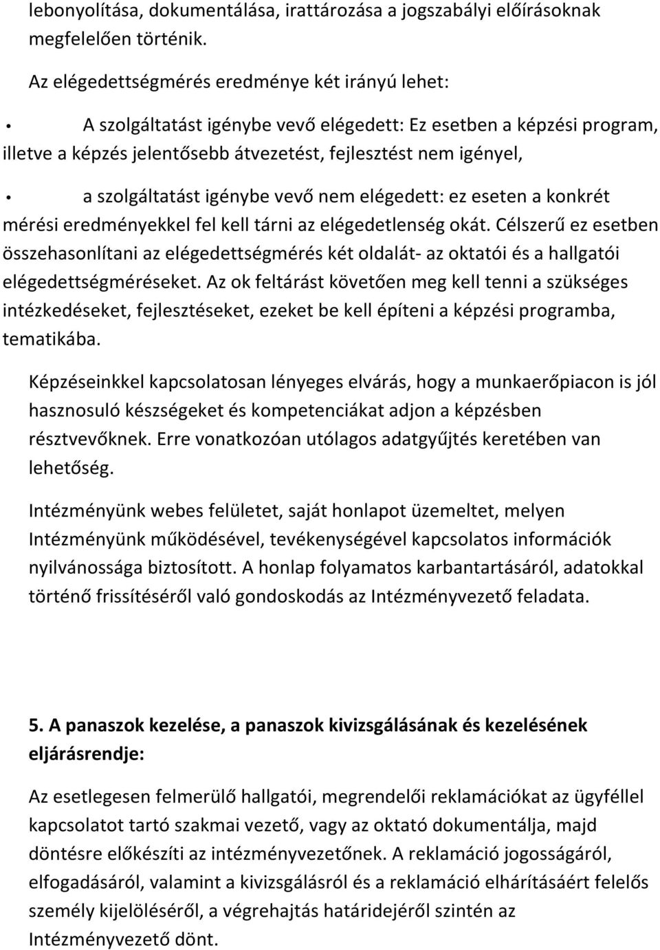 szolgáltatást igénybe vevő nem elégedett: ez eseten a konkrét mérési eredményekkel fel kell tárni az elégedetlenség okát.