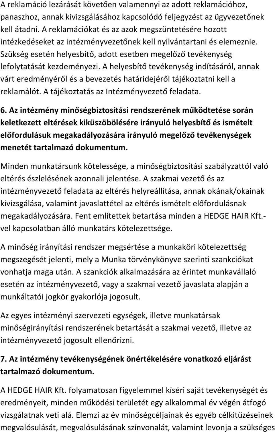 Szükség esetén helyesbítő, adott esetben megelőző tevékenység lefolytatását kezdeményezi.