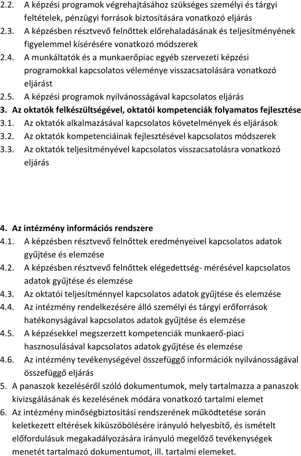 A munkáltatók és a munkaerőpiac egyéb szervezeti képzési programokkal kapcsolatos véleménye visszacsatolására vonatkozó eljárást 2.5. A képzési programok nyilvánosságával kapcsolatos eljárás 3.