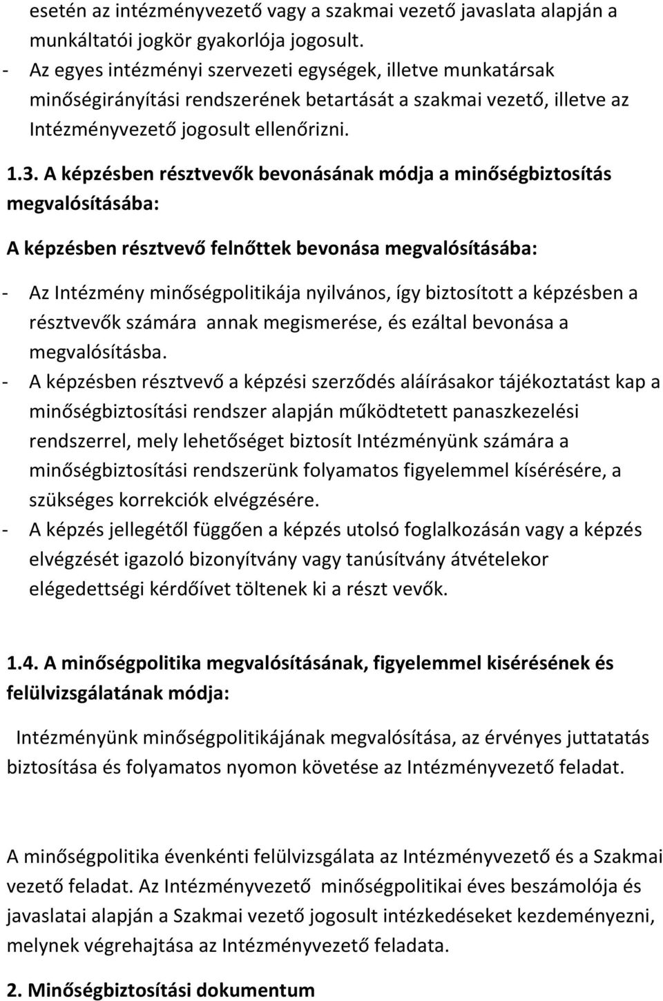 A képzésben résztvevők bevonásának módja a minőségbiztosítás megvalósításába: A képzésben résztvevő felnőttek bevonása megvalósításába: - Az Intézmény minőségpolitikája nyilvános, így biztosított a