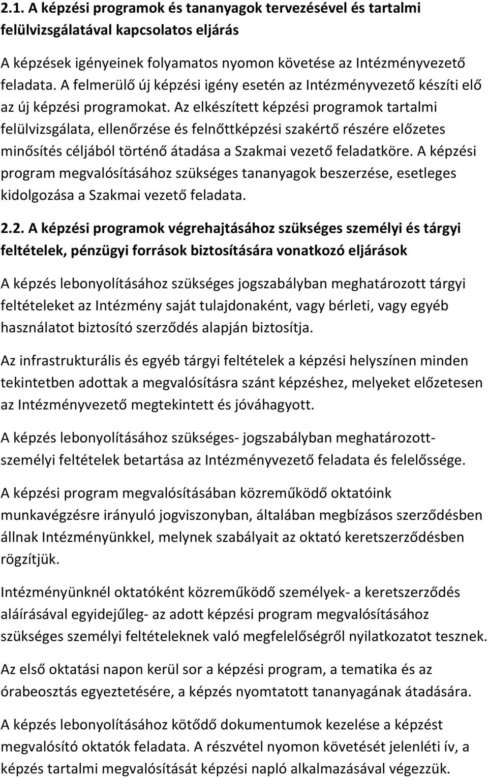 Az elkészített képzési programok tartalmi felülvizsgálata, ellenőrzése és felnőttképzési szakértő részére előzetes minősítés céljából történő átadása a Szakmai vezető feladatköre.