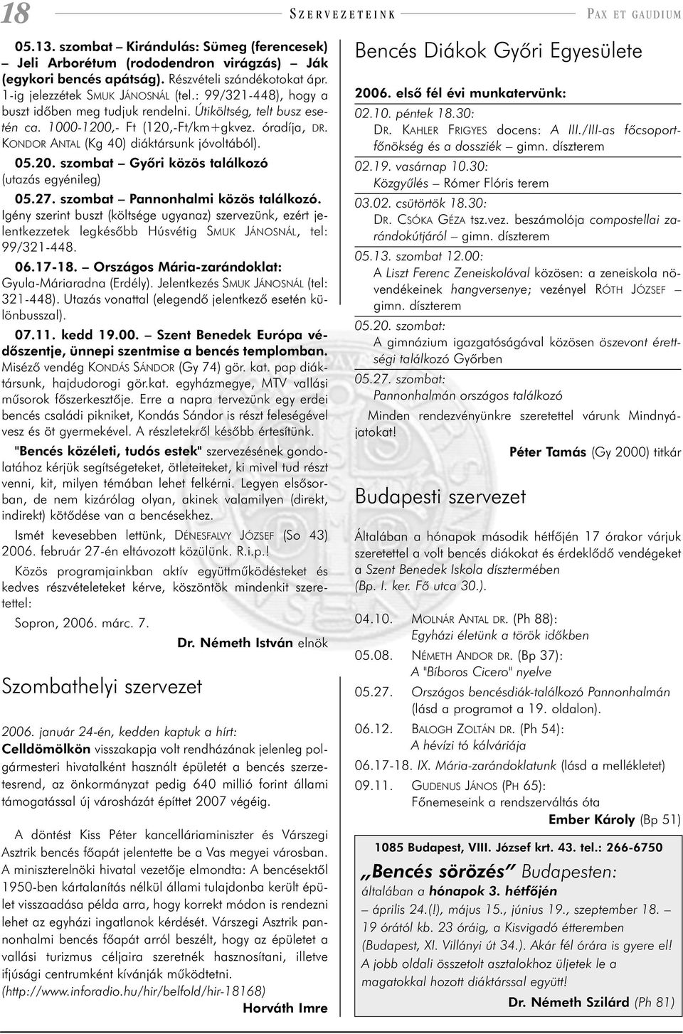 KONDOR ANTAL (Kg 40) diáktársunk jóvoltából). 05.20. szombat Gyõri közös találkozó (utazás egyénileg) 05.27. szombat Pannonhalmi közös találkozó.