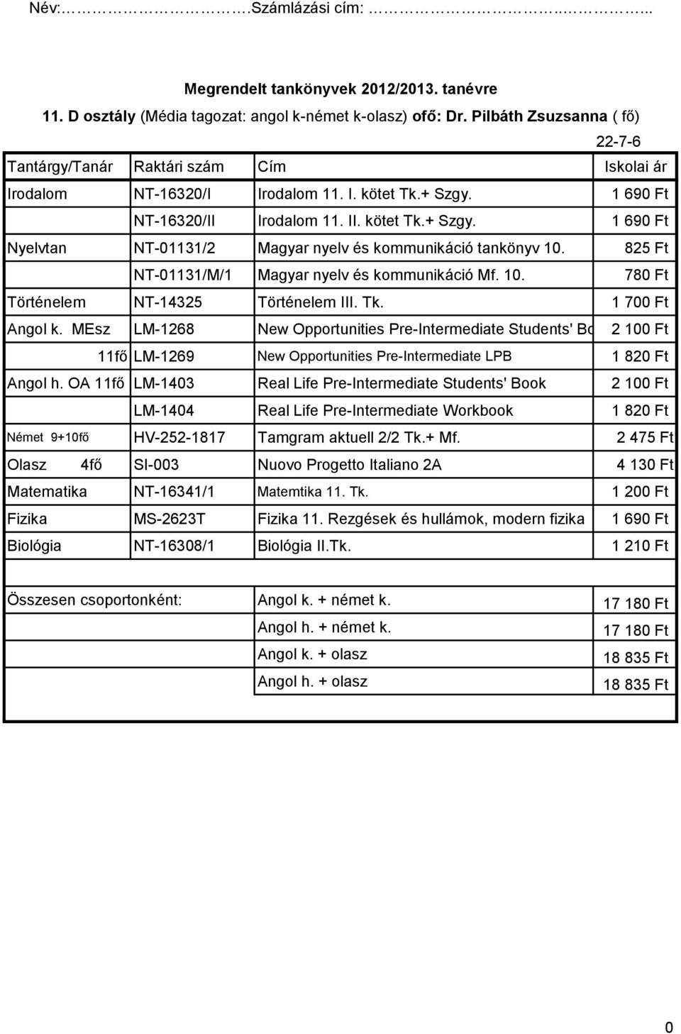 Tk. 1 700 Ft Angol k. MEsz LM-1268 New Opportunities Pre-Intermediate Students' Book2 100 Ft 11fő LM-1269 New Opportunities Pre-Intermediate LPB 1 820 Ft Angol h.