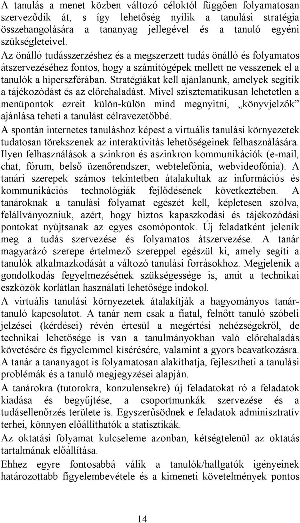 Stratégiákat kell ajánlanunk, amelyek segítik a tájékozódást és az előrehaladást.