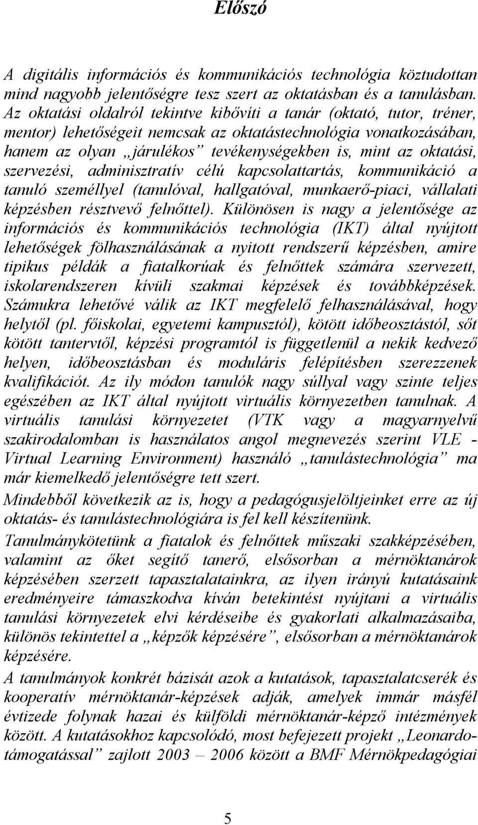 oktatási, szervezési, adminisztratív célú kapcsolattartás, kommunikáció a tanuló személlyel (tanulóval, hallgatóval, munkaerő-piaci, vállalati képzésben résztvevő felnőttel).