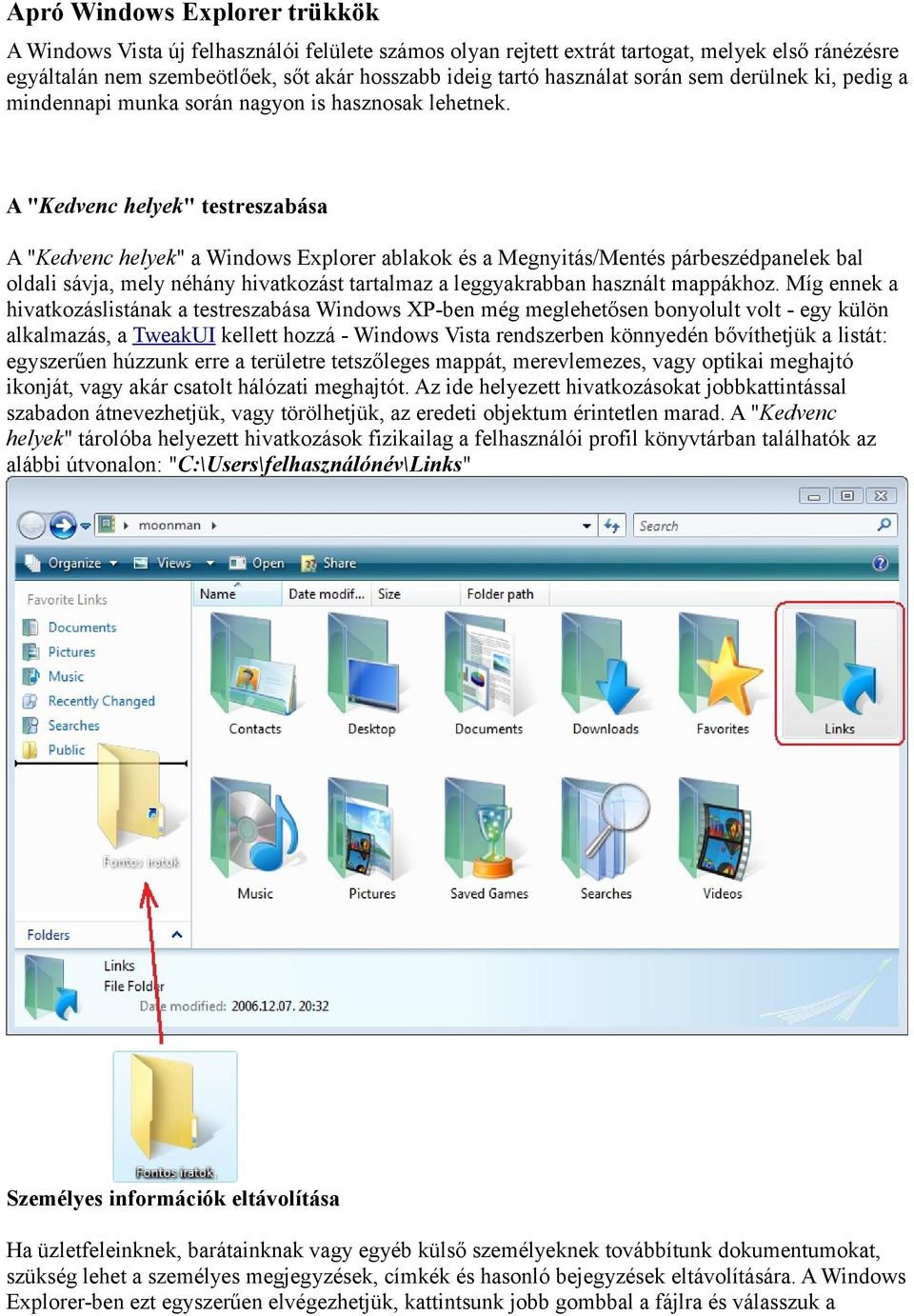 A "Kedvenc helyek" testreszabása A "Kedvenc helyek" a Windows Explorer ablakok és a Megnyitás/Mentés párbeszédpanelek bal oldali sávja, mely néhány hivatkozást tartalmaz a leggyakrabban használt