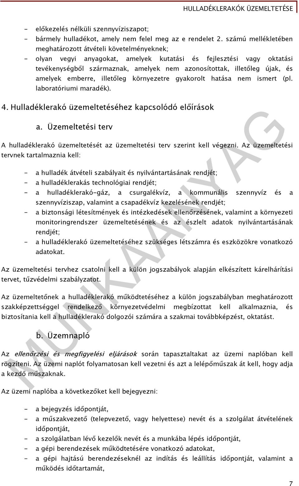 újak, és amelyek emberre, illetőleg környezetre gyakorolt hatása nem ismert (pl. laboratóriumi maradék). 4. Hulladéklerakó üzemeltetéséhez kapcsolódó előírások a.