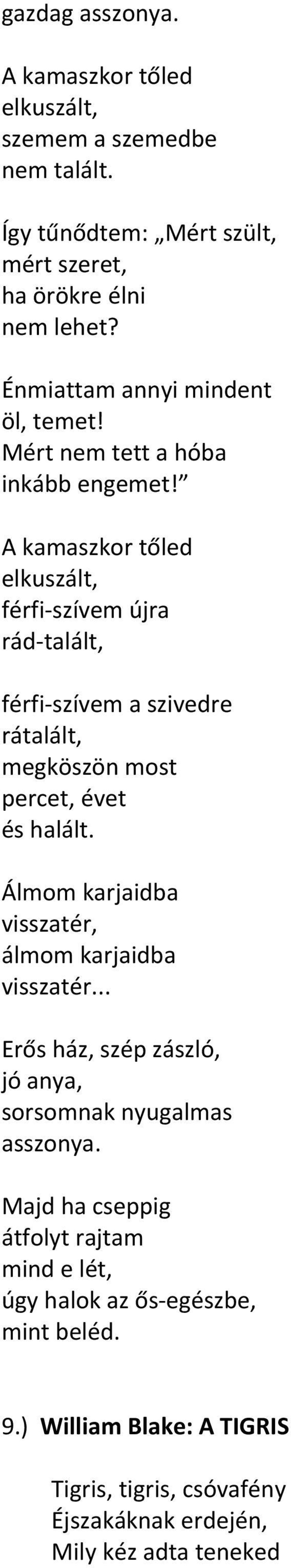 A kamaszkor tőled elkuszált, férfi-szívem újra rád-talált, férfi-szívem a szivedre rátalált, megköszön most percet, évet és halált.
