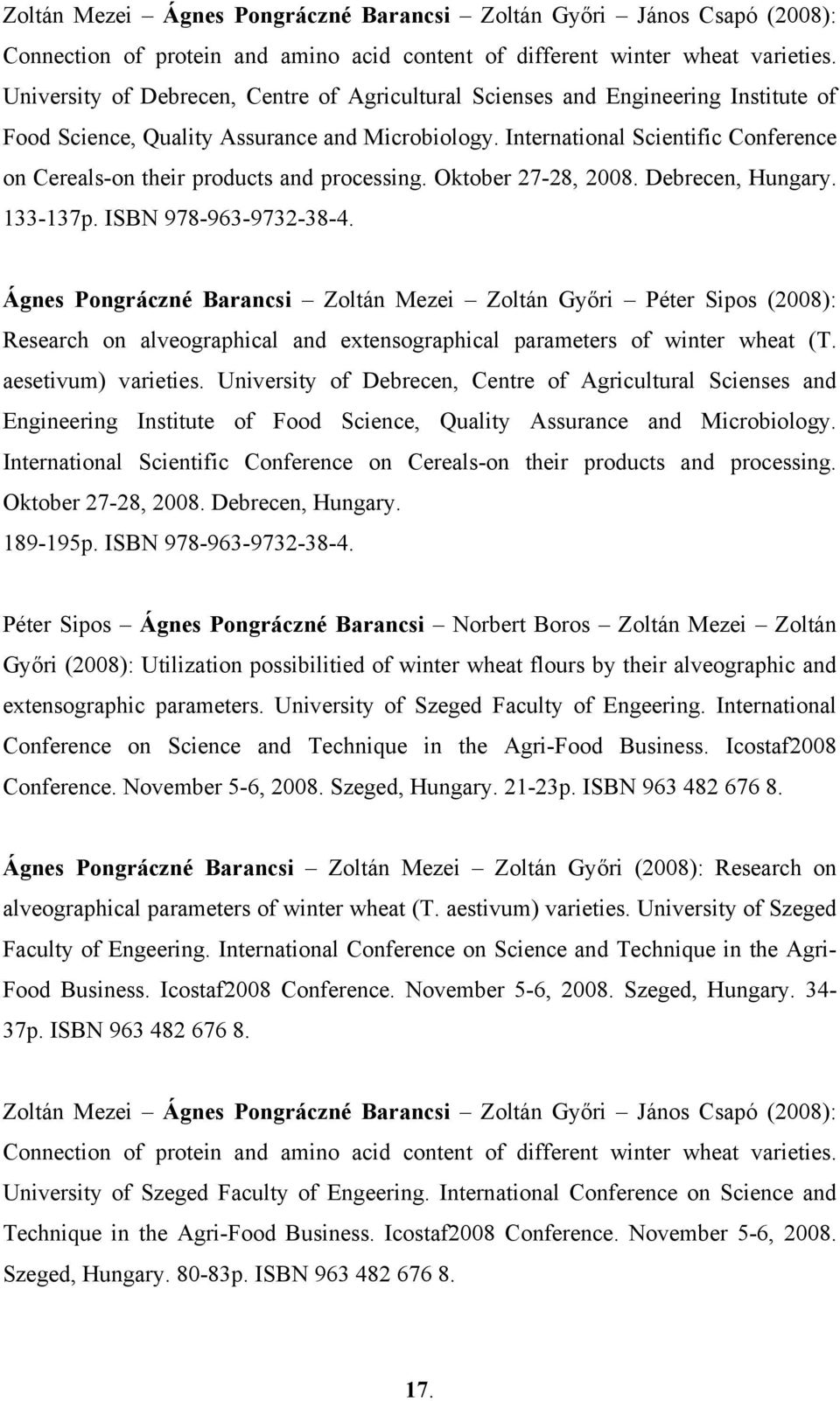 International Scientific Conference on Cereals-on their products and processing. Oktober 27-28, 2008. Debrecen, Hungary. 133-137p. ISBN 978-963-9732-38-4.