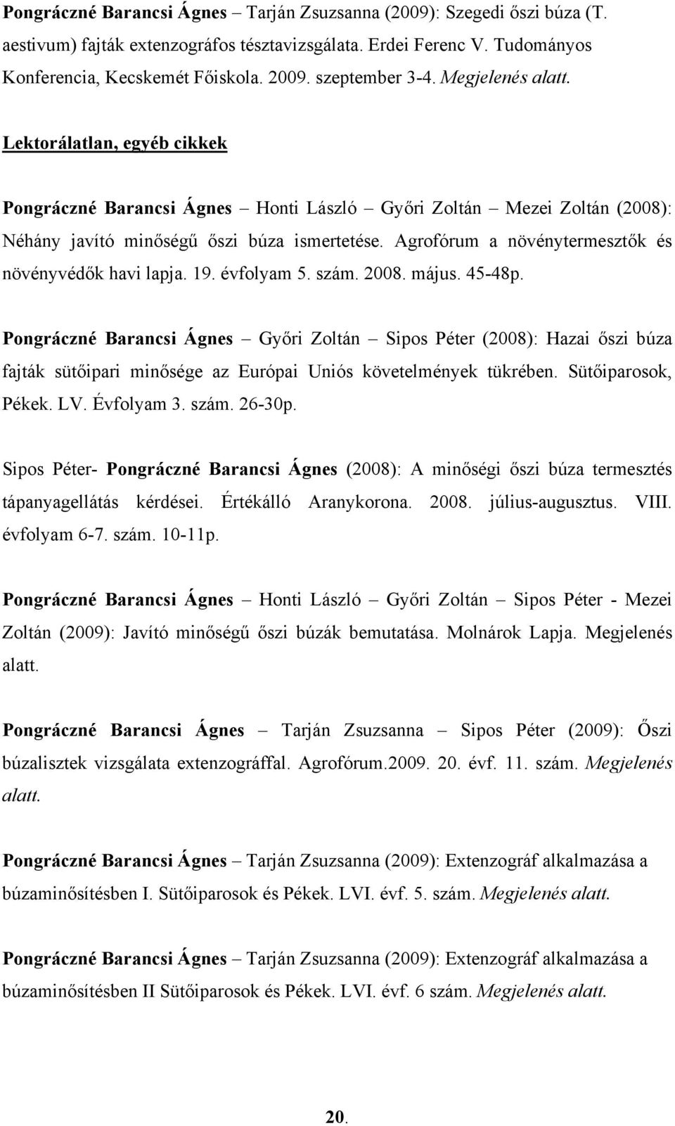 Agrofórum a növénytermesztők és növényvédők havi lapja. 19. évfolyam 5. szám. 2008. május. 45-48p.