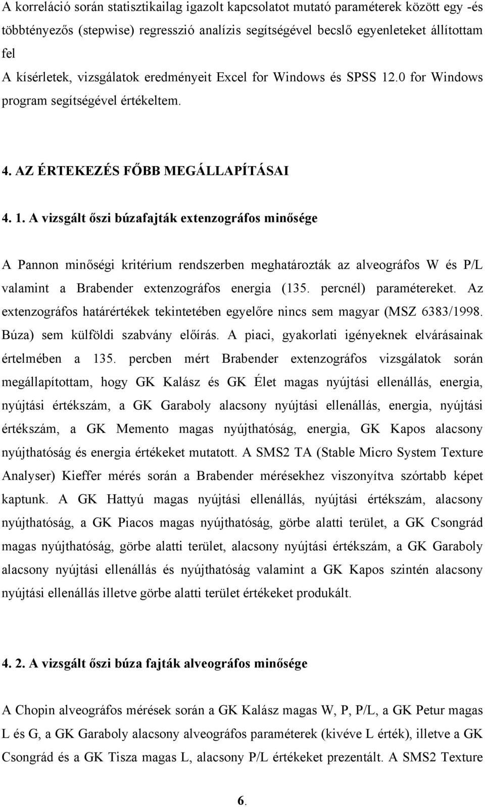 .0 for Windows program segítségével értékeltem. 4. AZ ÉRTEKEZÉS FŐBB MEGÁLLAPÍTÁSAI 4. 1.