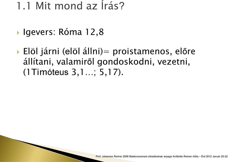 állni)= proistamenos, előre állítani,