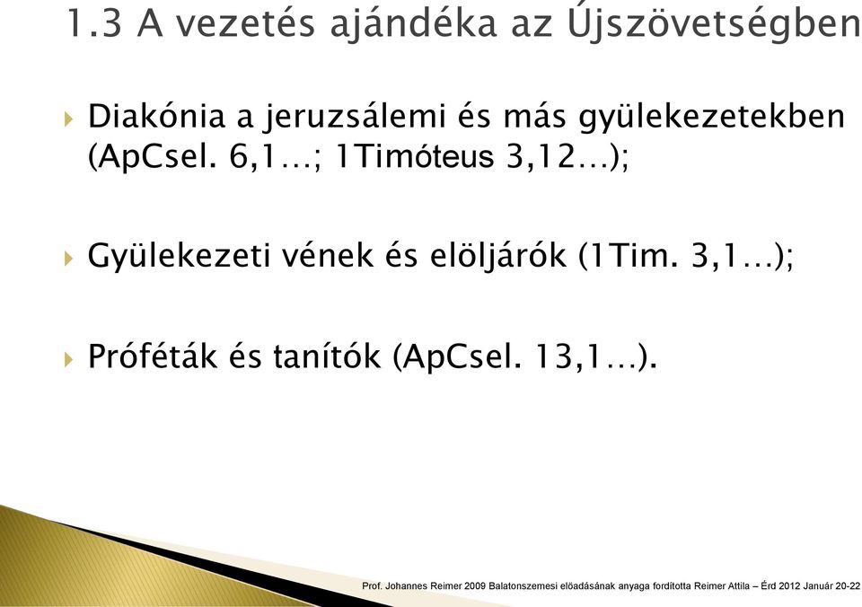 6,1 ; 1Timóteus 3,12 ); Gyülekezeti vének és