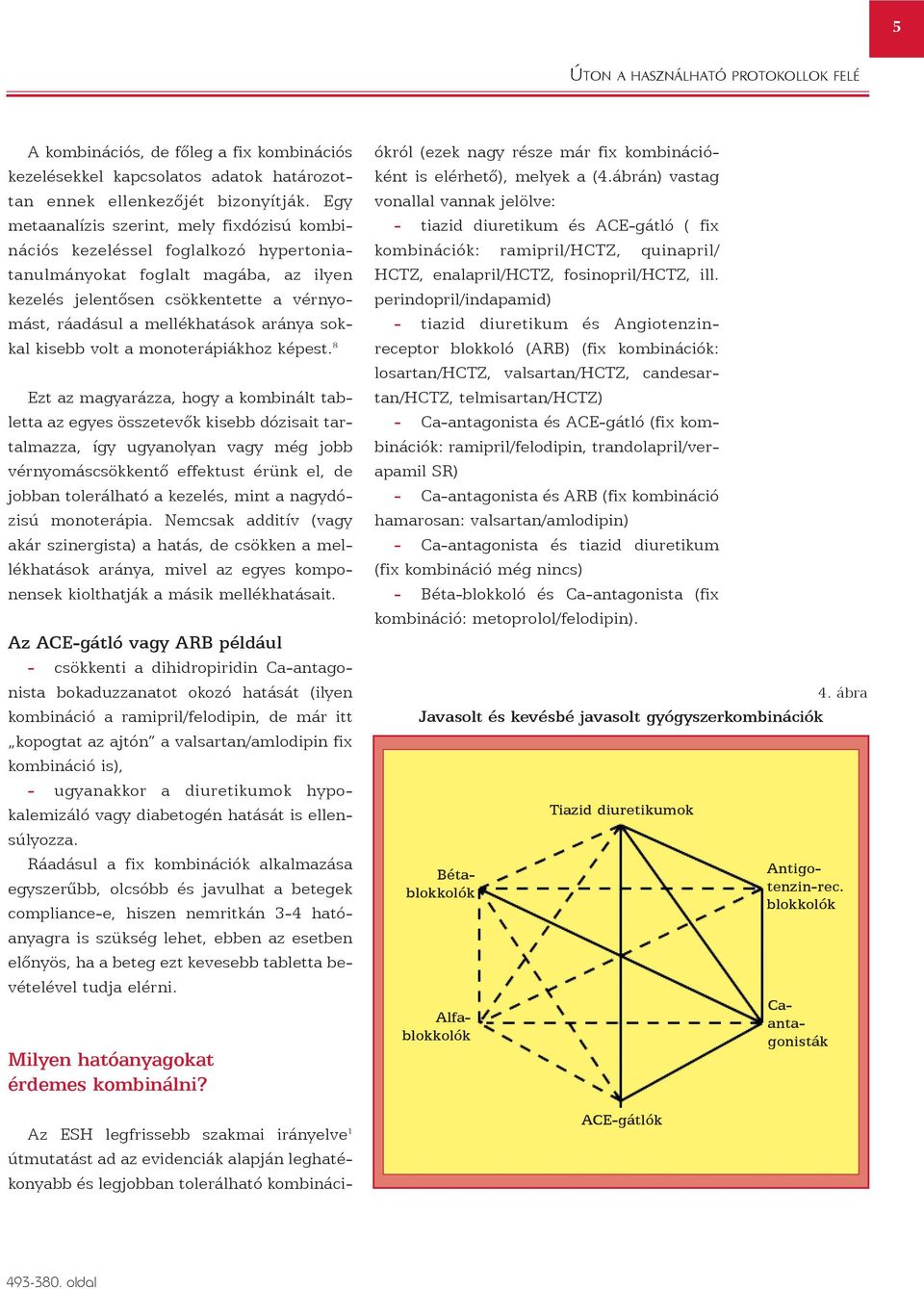 aránya sokkal kisebb volt a monoterápiákhoz képest.