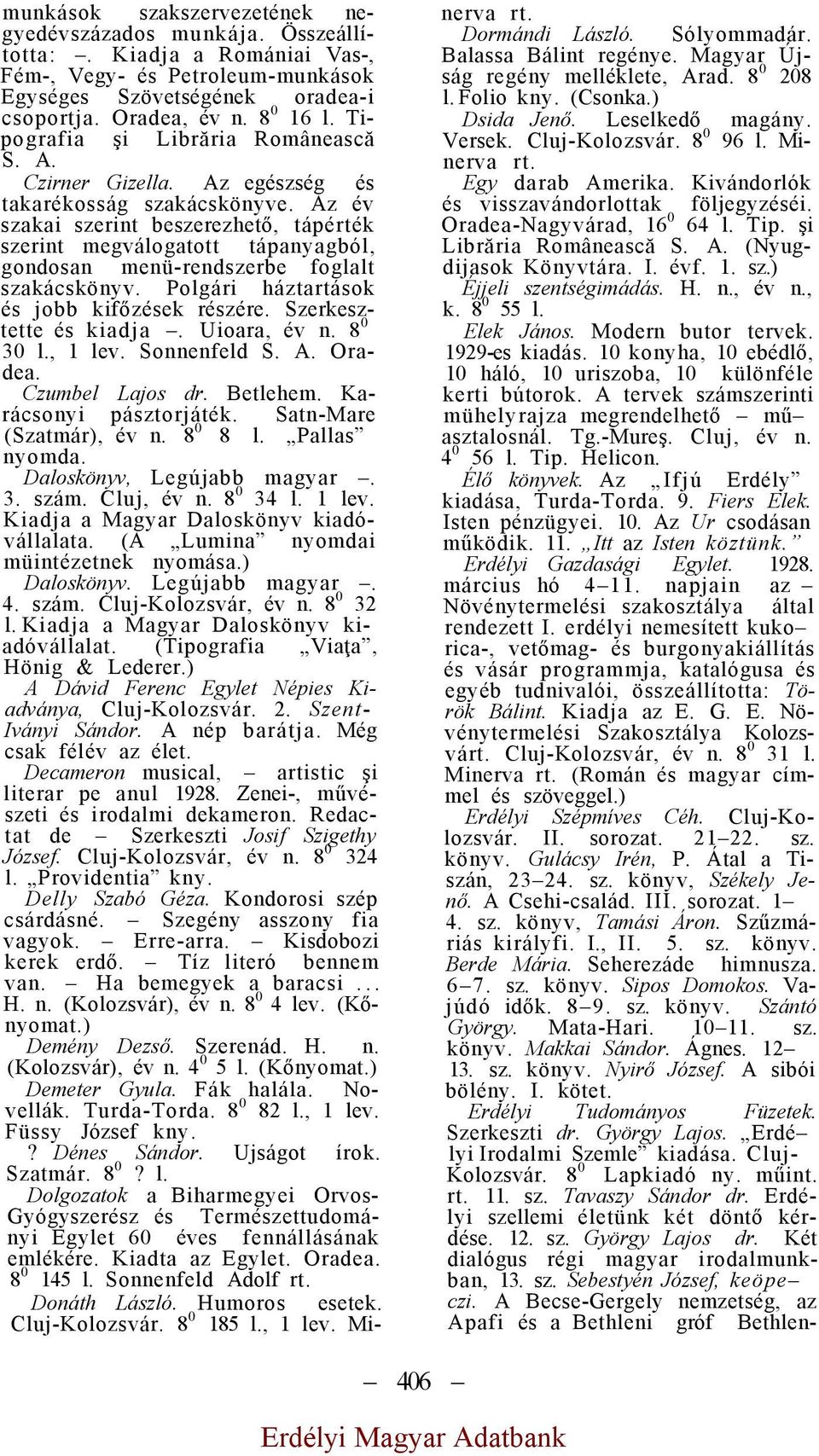 Az év szakai szerint beszerezhető, tápérték szerint megválogatott tápanyagból, gondosan menü-rendszerbe foglalt szakácskönyv. Polgári háztartások és jobb kifőzések részére. Szerkesztette és kiadja.