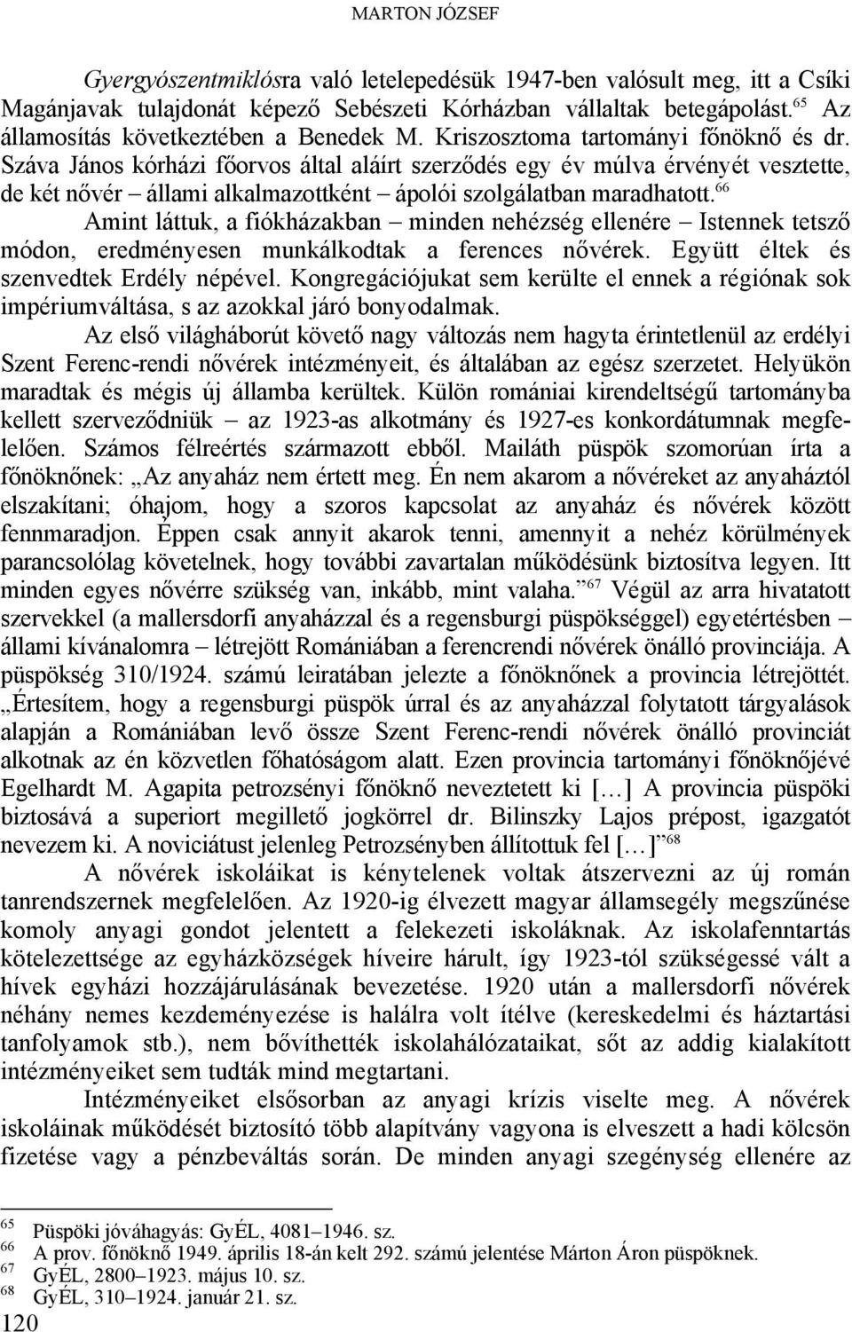 Száva János kórházi főorvos által aláírt szerződés egy év múlva érvényét vesztette, de két nővér állami alkalmazottként ápolói szolgálatban maradhatott.