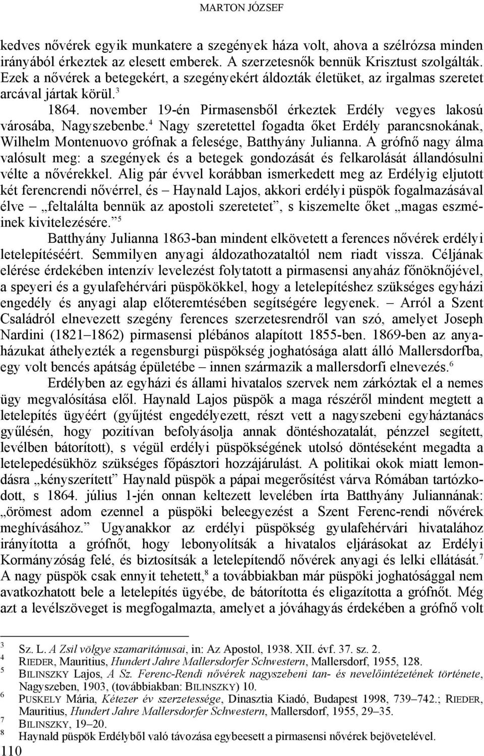 4 Nagy szeretettel fogadta őket Erdély parancsnokának, Wilhelm Montenuovo grófnak a felesége, Batthyány Julianna.