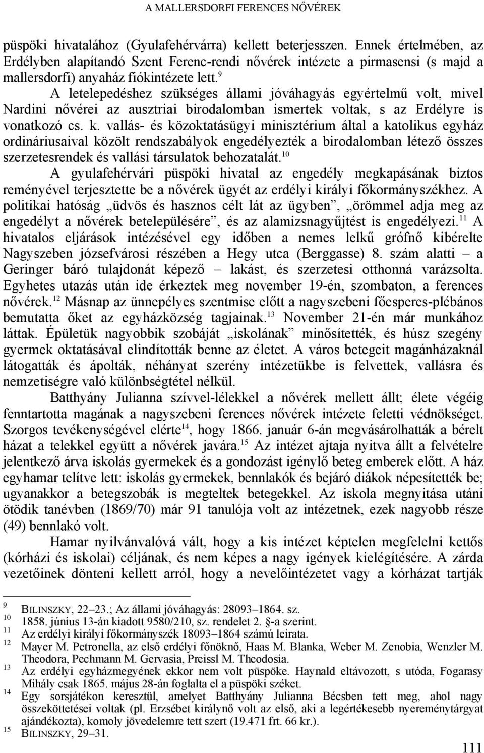 9 A letelepedéshez szükséges állami jóváhagyás egyértelmű volt, mivel Nardini nővérei az ausztriai birodalomban ismertek voltak, s az Erdélyre is vonatkozó cs. k.