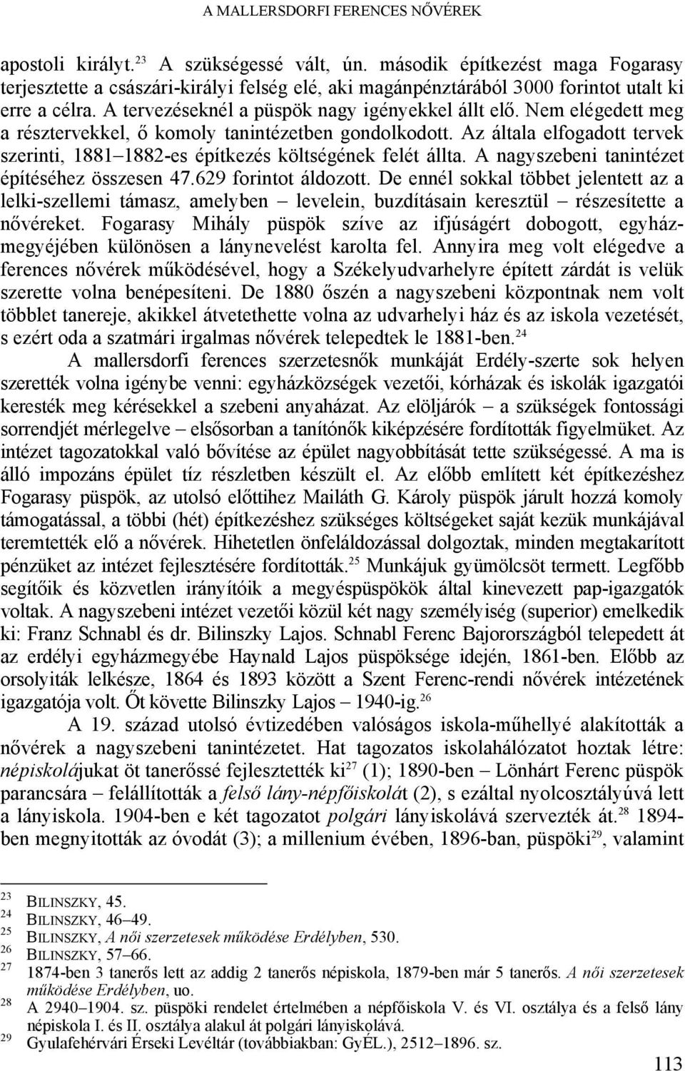 Nem elégedett meg a résztervekkel, ő komoly tanintézetben gondolkodott. Az általa elfogadott tervek szerinti, 1881 1882-es építkezés költségének felét állta.