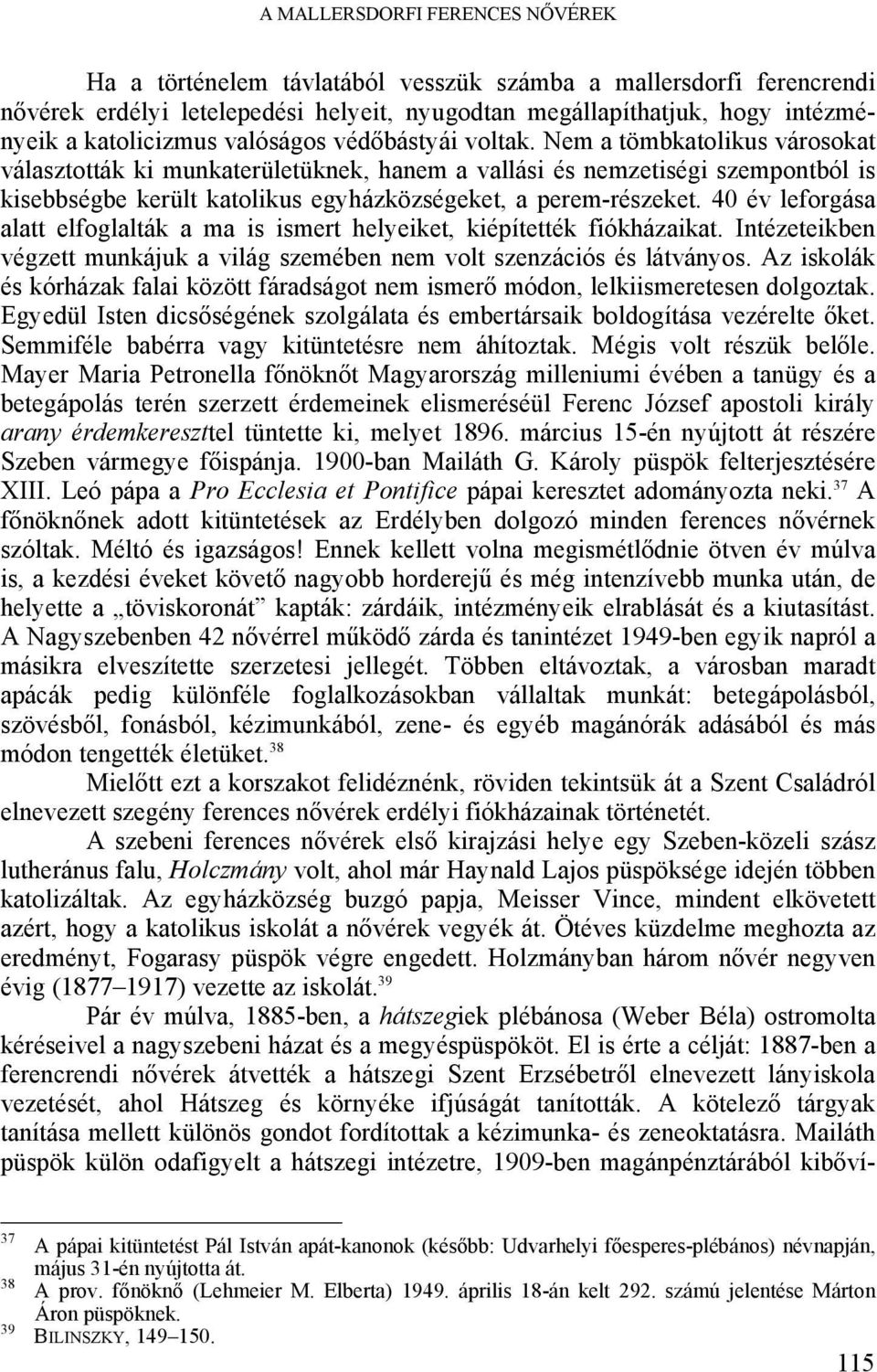 Nem a tömbkatolikus városokat választották ki munkaterületüknek, hanem a vallási és nemzetiségi szempontból is kisebbségbe került katolikus egyházközségeket, a perem-részeket.