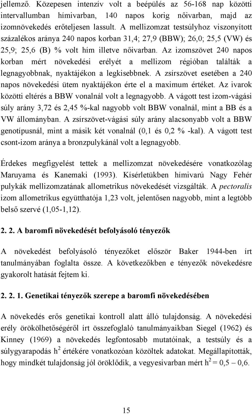 Az izomszövet 240 napos korban mért növekedési erélyét a mellizom régióban találták a legnagyobbnak, nyaktájékon a legkisebbnek.