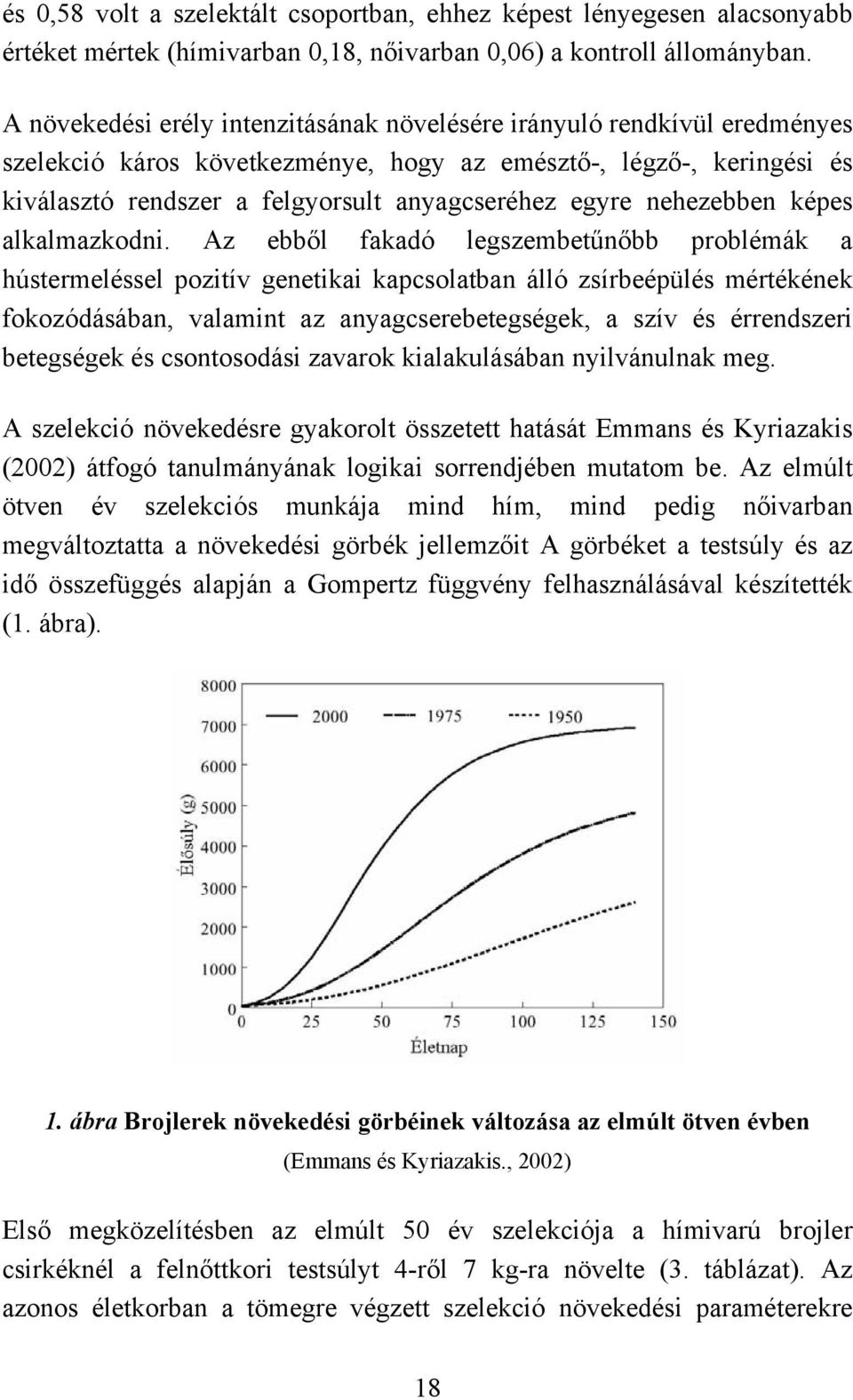 nehezebben képes alkalmazkodni.