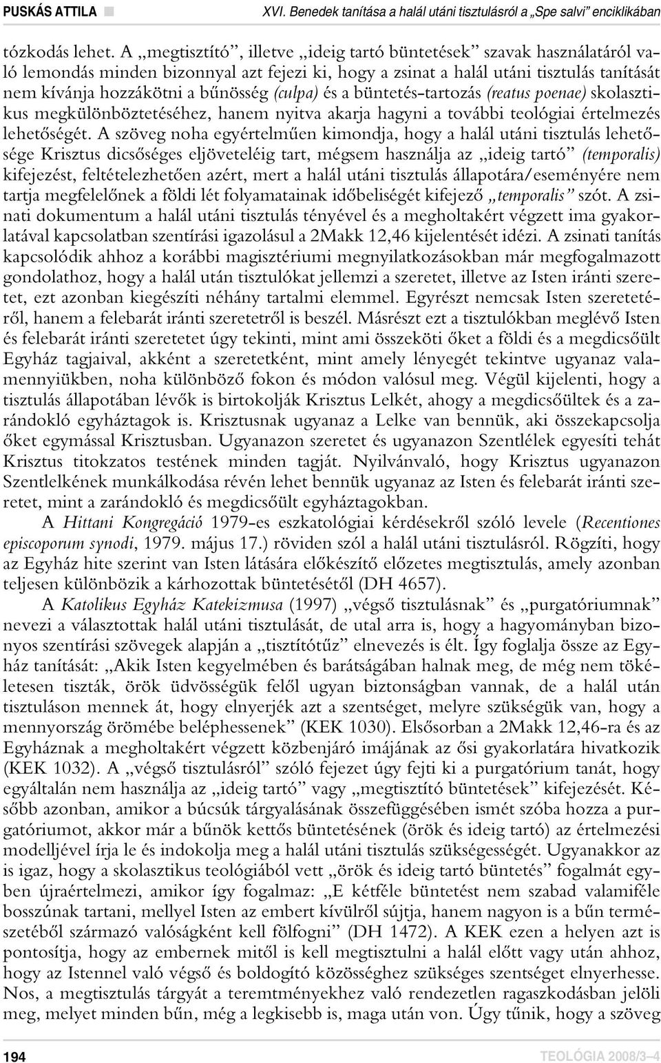 (culpa) és a büntetés-tartozás (reatus poenae) skolasztikus megkülönböztetéséhez, hanem nyitva akarja hagyni a további teológiai értelmezés lehetôségét.