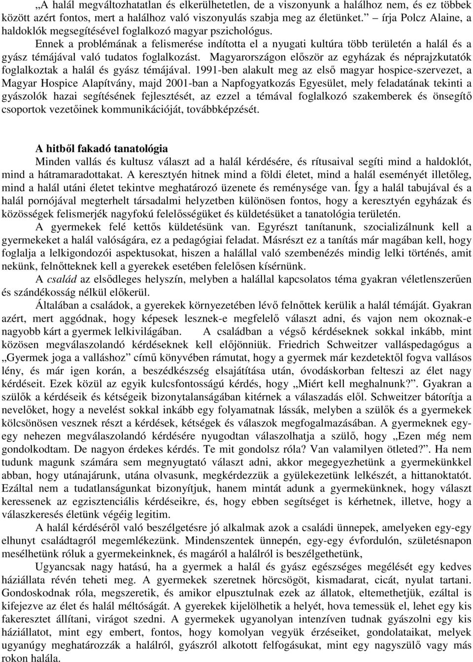 Ennek a problémának a felismerése indította el a nyugati kultúra több területén a halál és a gyász témájával való tudatos foglalkozást.