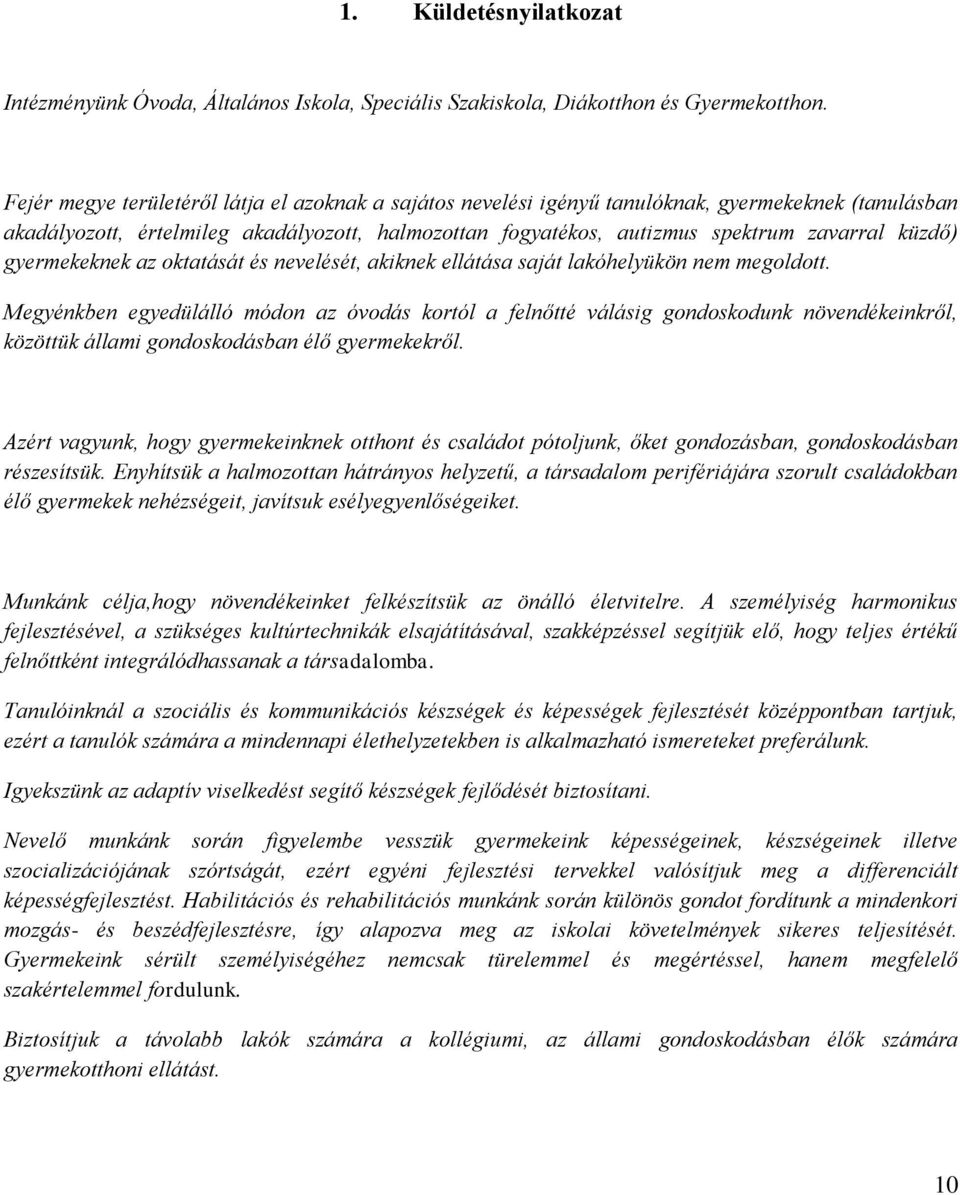 küzdő) gyermekeknek az oktatását és nevelését, akiknek ellátása saját lakóhelyükön nem megoldott.