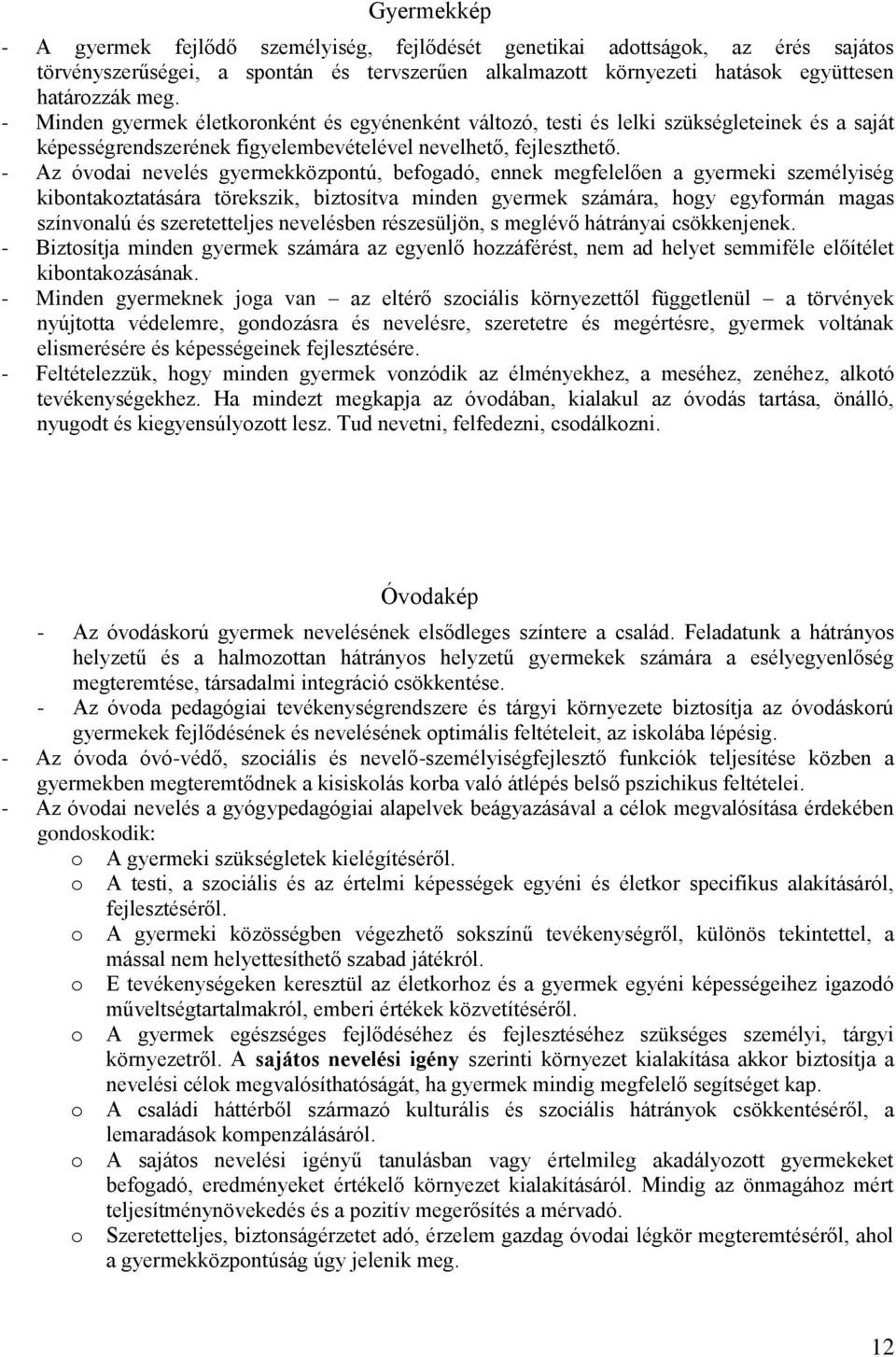- Az óvodai nevelés gyermekközpontú, befogadó, ennek megfelelően a gyermeki személyiség kibontakoztatására törekszik, biztosítva minden gyermek számára, hogy egyformán magas színvonalú és
